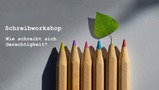 Schreibworkshop: Wie schreibt sich Gerechtigkeit?